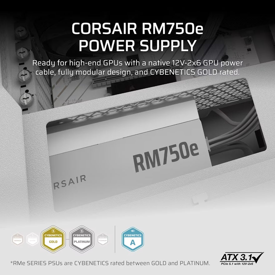 Corsair RMe SeriesÃ¢â€žÂ¢ RM750e - Fully Modular Low-Noise ATX Power Supply - White (AU), Cybenetics Gold, ATX12V 3.1, 2x PATA, 2x EPS, 6x SATA, 3x PCIe